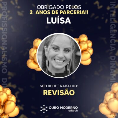 Profissional, inteligente e dinâmica: 2 anos de Luísa na Ouro Moderno!